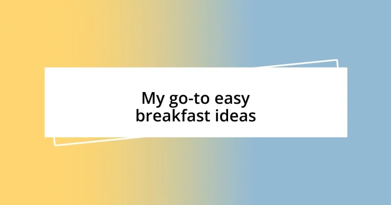 My go-to easy breakfast ideas