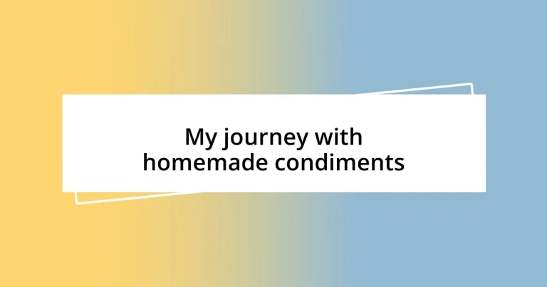 My journey with homemade condiments