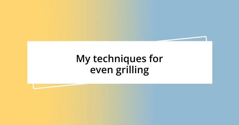 My techniques for even grilling