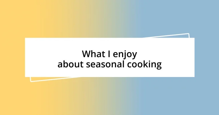 What I enjoy about seasonal cooking