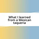 What I learned from a Mexican taqueria