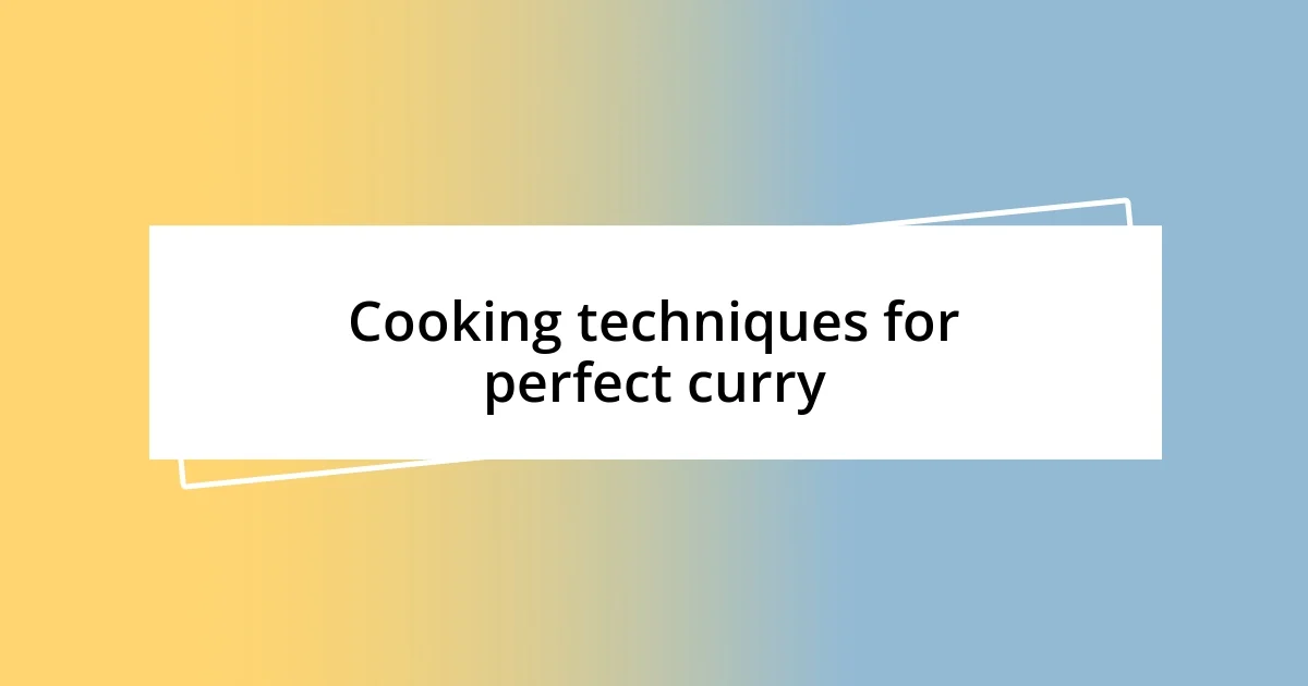 Cooking techniques for perfect curry