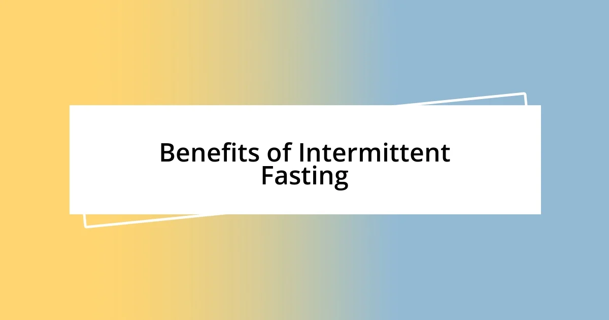 Benefits of Intermittent Fasting