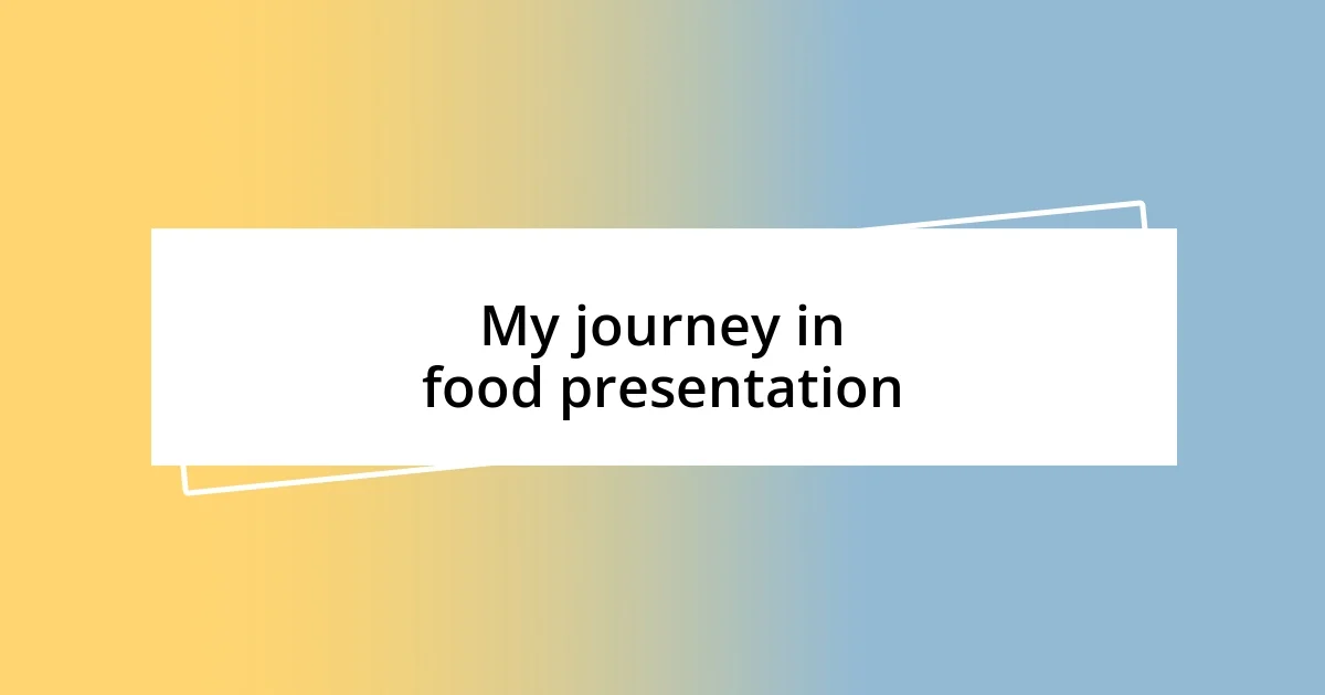 My journey in food presentation