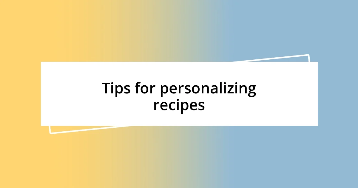 Tips for personalizing recipes