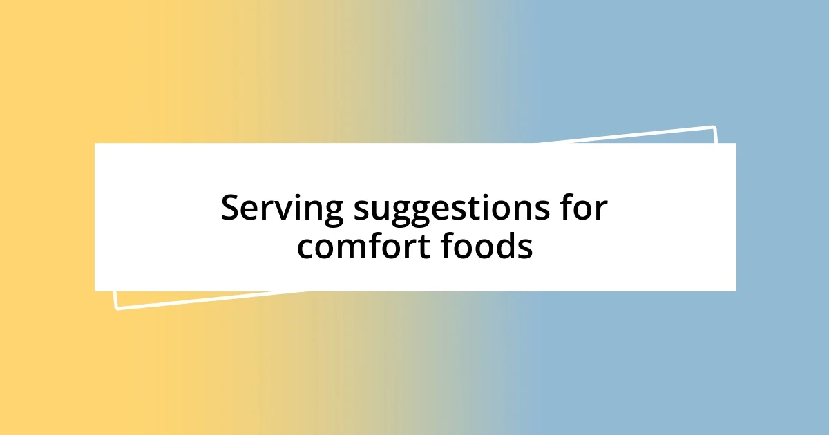 Serving suggestions for comfort foods