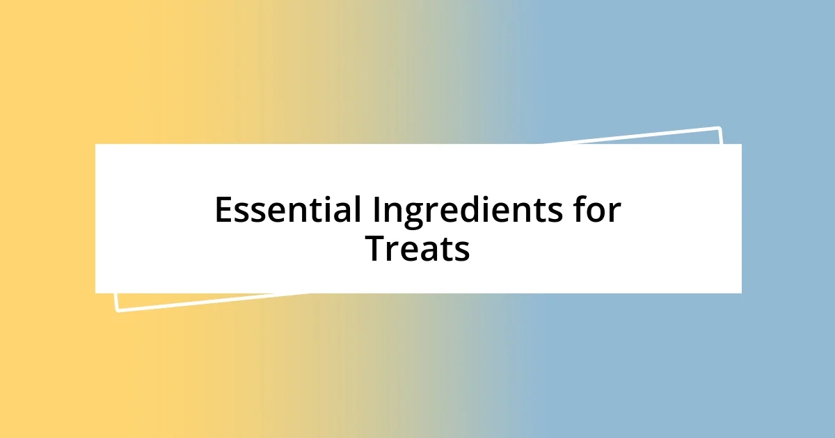 Essential Ingredients for Treats