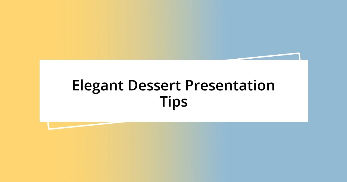 Elegant Dessert Presentation Tips