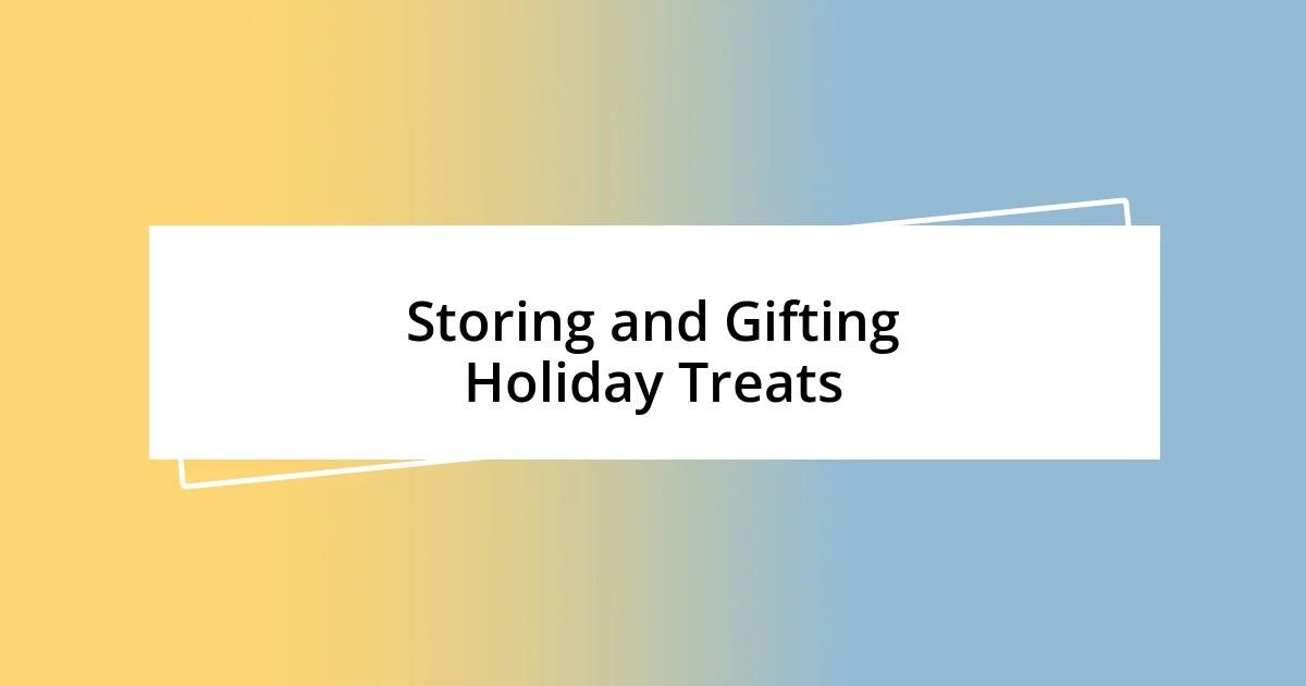 Storing and Gifting Holiday Treats