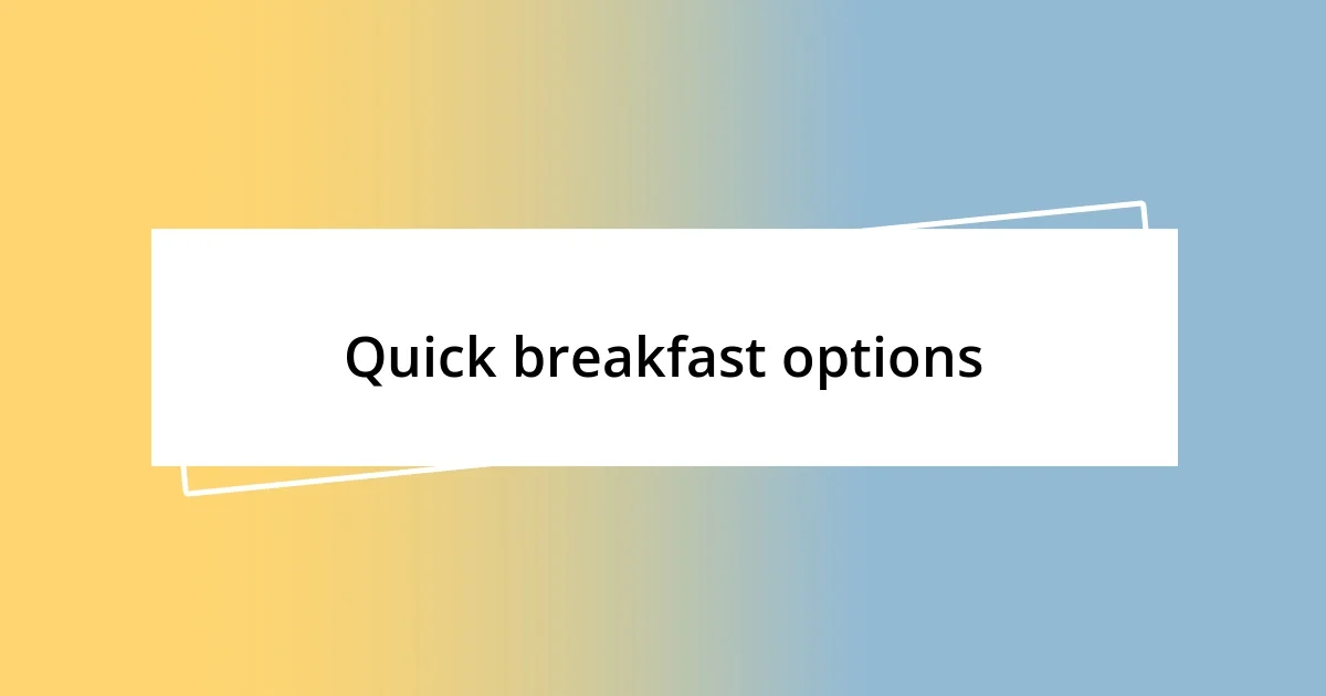 Quick breakfast options