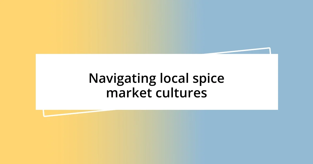 Navigating local spice market cultures