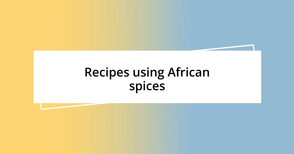 Recipes using African spices