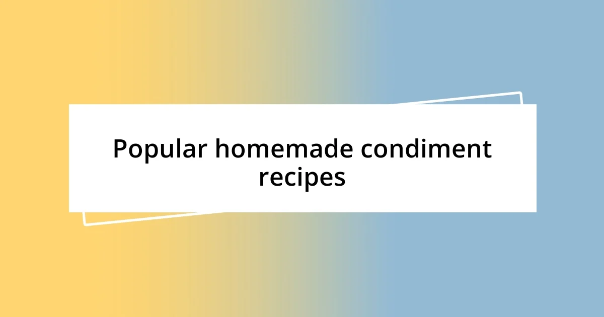 Popular homemade condiment recipes