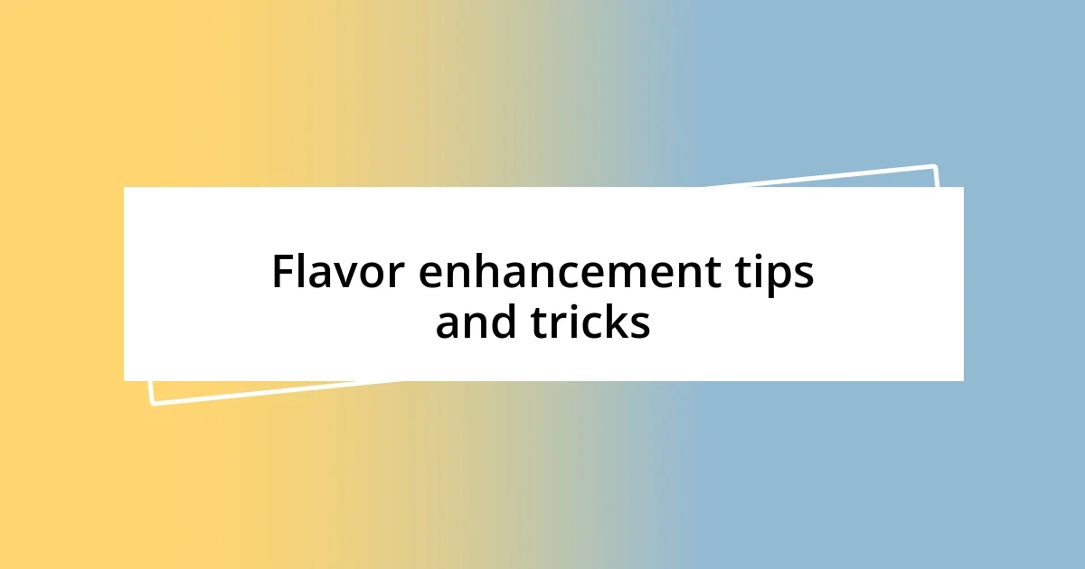 Flavor enhancement tips and tricks