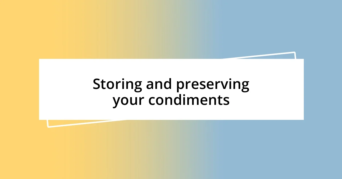 Storing and preserving your condiments