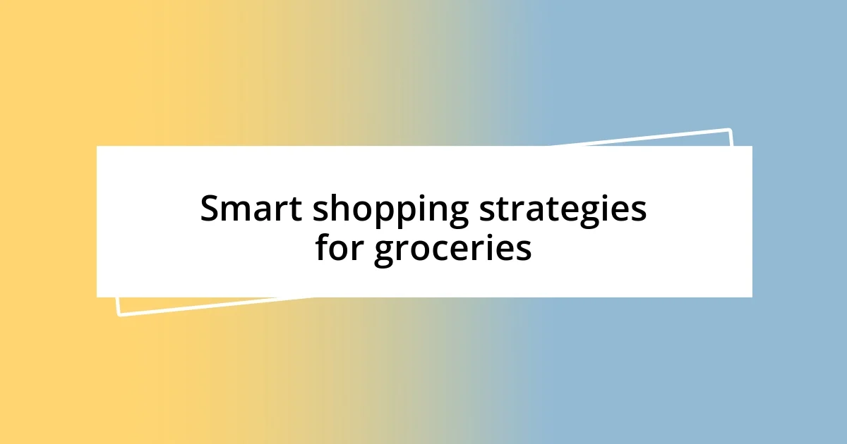 Smart shopping strategies for groceries