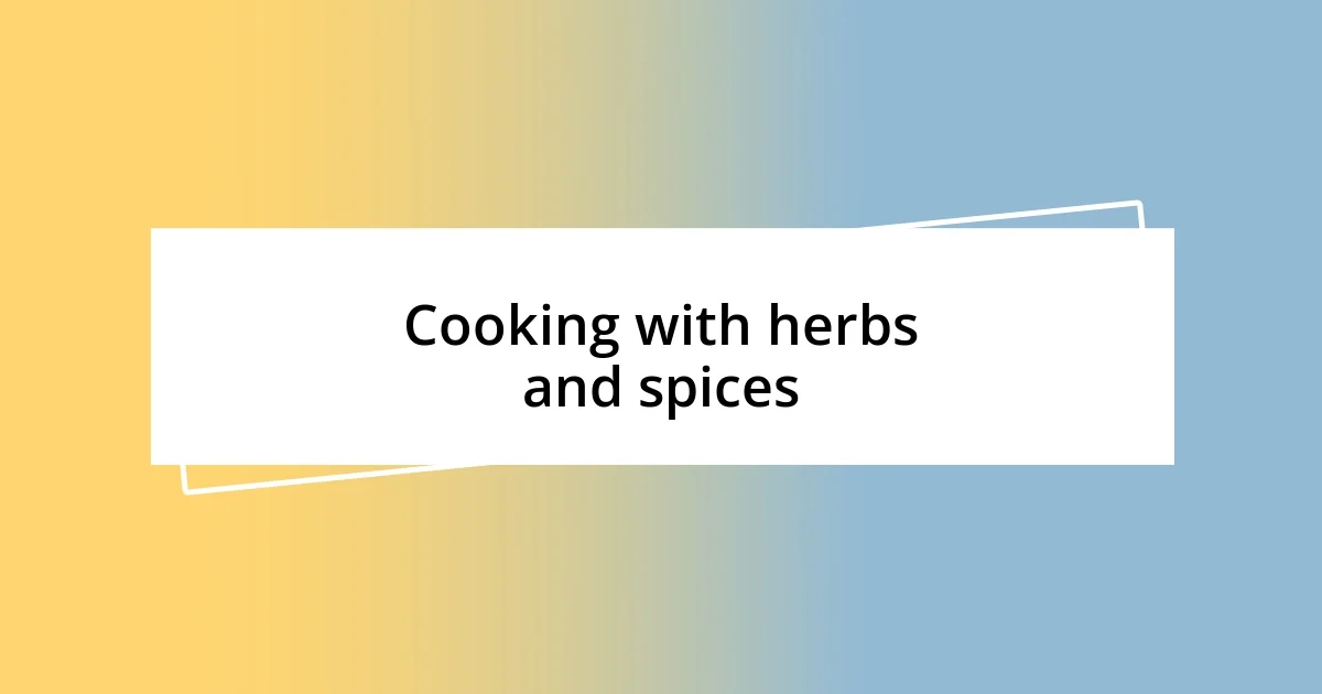 Cooking with herbs and spices