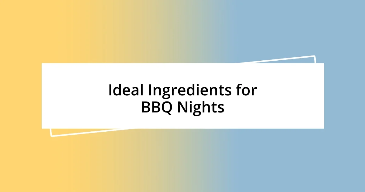 Ideal Ingredients for BBQ Nights