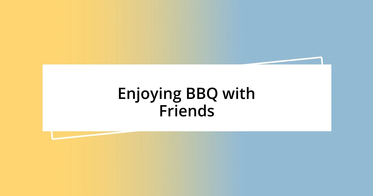 Enjoying BBQ with Friends