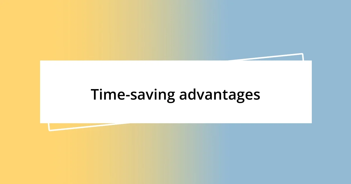 Time-saving advantages