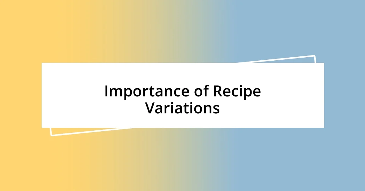 Importance of Recipe Variations