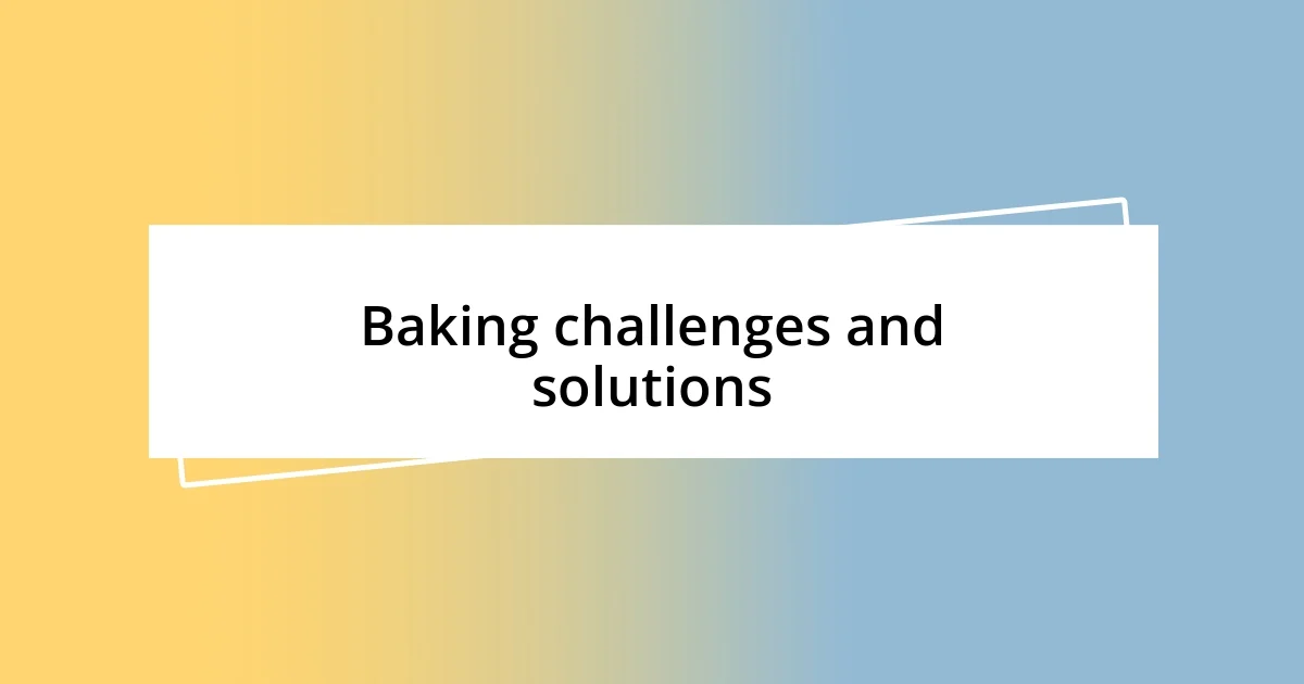 Baking challenges and solutions